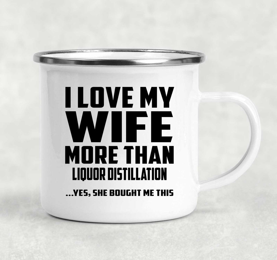 I Love My Wife More Than Liquor Distillation - 12oz Camping Mug