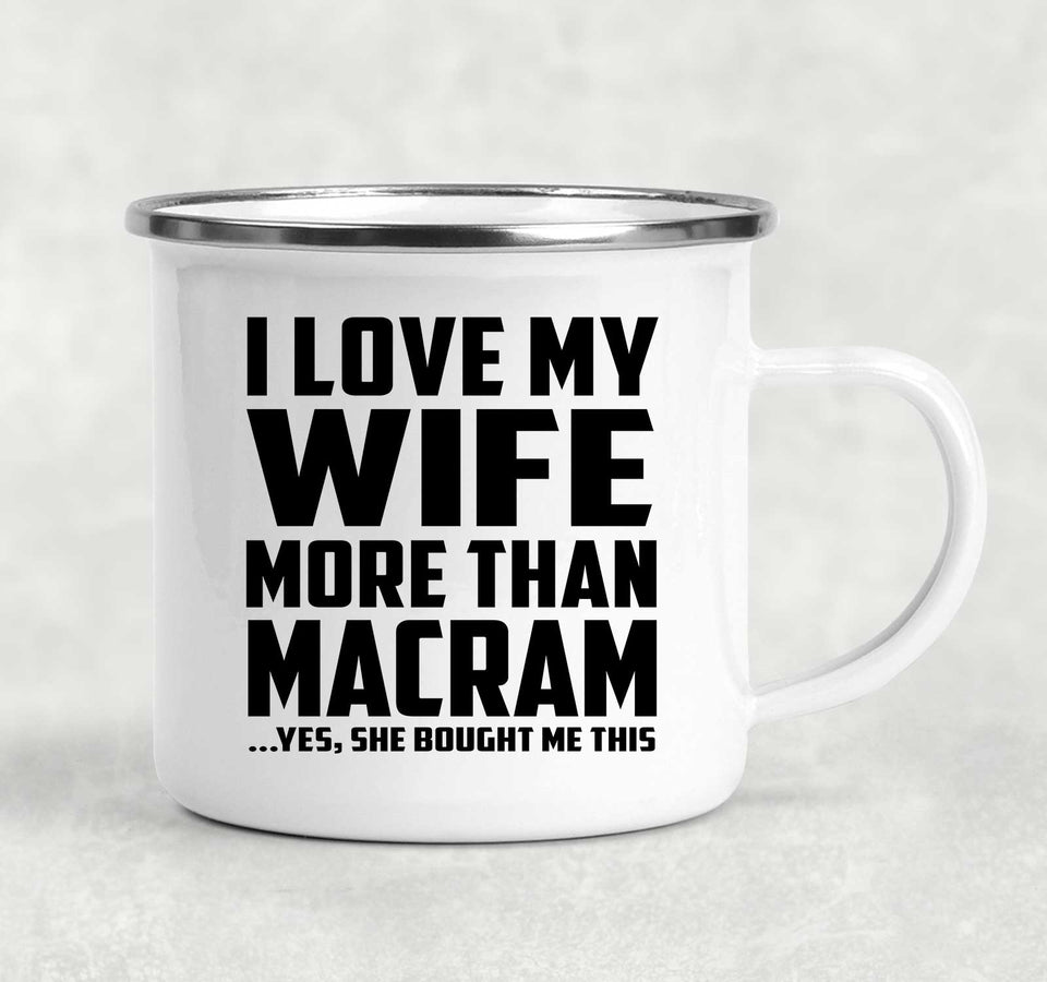 I Love My Wife More Than Macram - 12oz Camping Mug