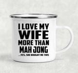 I Love My Wife More Than Mah Jong - 12oz Camping Mug