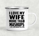 I Love My Wife More Than Mashups - 12oz Camping Mug