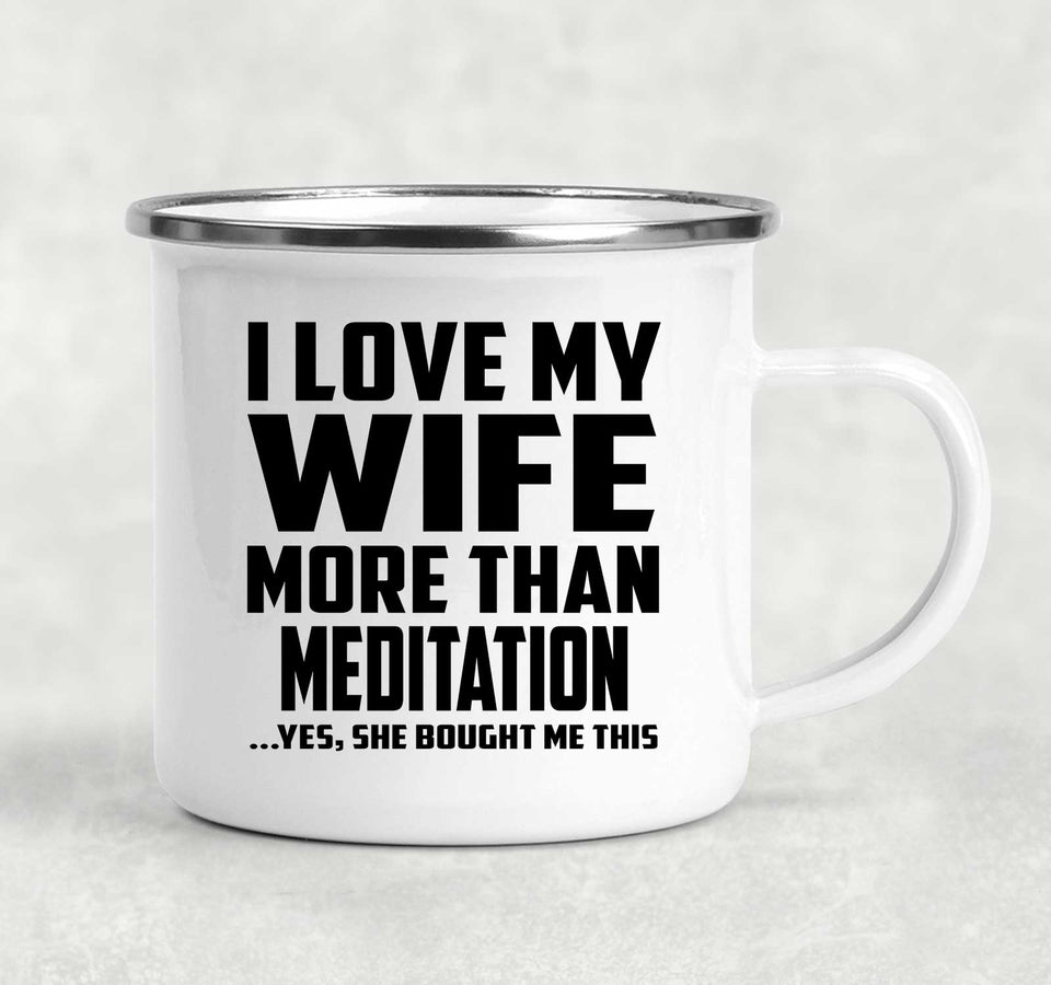 I Love My Wife More Than Meditation - 12oz Camping Mug