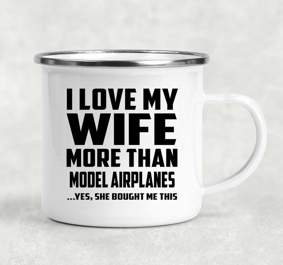 I Love My Wife More Than Model Airplanes - 12oz Camping Mug