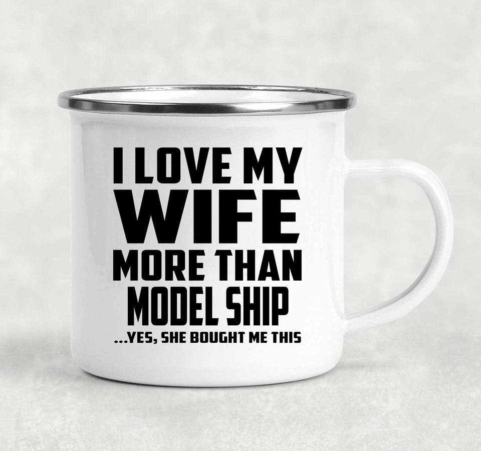I Love My Wife More Than Model Ship - 12oz Camping Mug