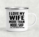 I Love My Wife More Than Model Ship - 12oz Camping Mug