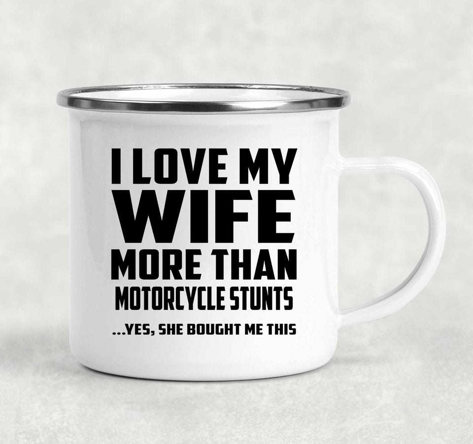 I Love My Wife More Than Motorcycle Stunts - 12oz Camping Mug