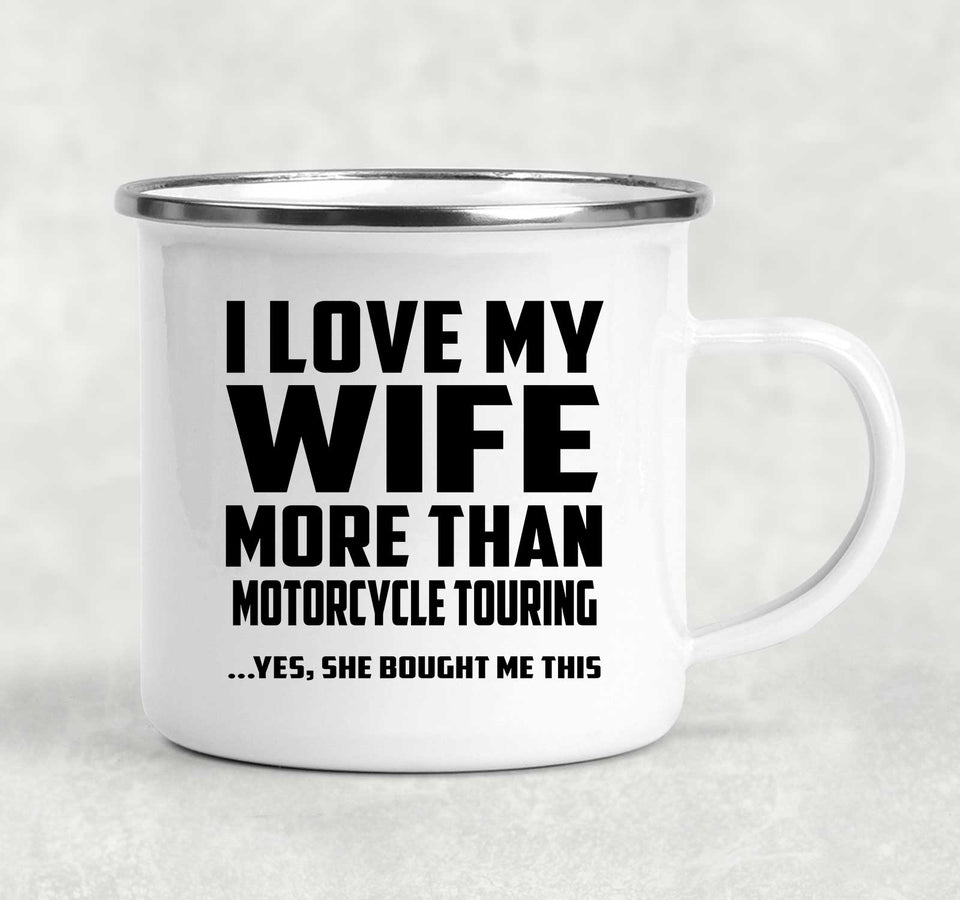 I Love My Wife More Than Motorcycle Touring - 12oz Camping Mug