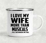 I Love My Wife More Than Musicals - 12oz Camping Mug