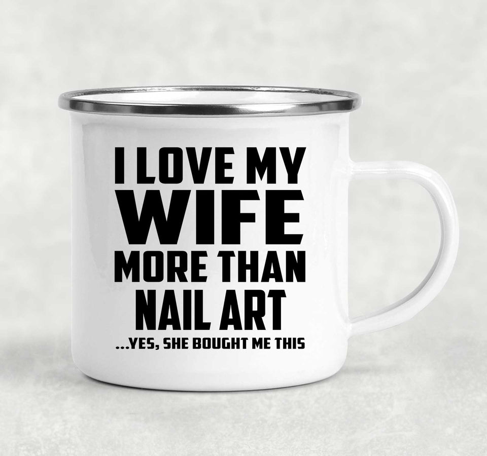 I Love My Wife More Than Nail Art - 12oz Camping Mug