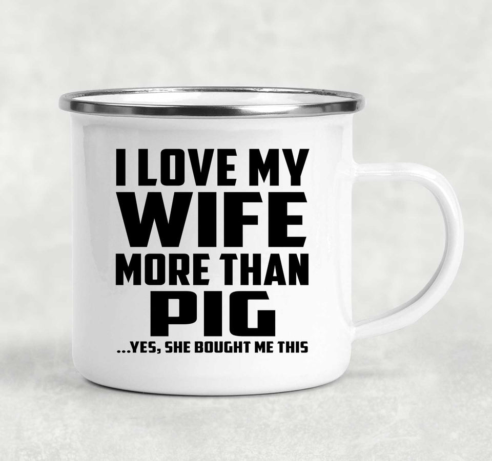 I Love My Wife More Than Pig - 12oz Camping Mug