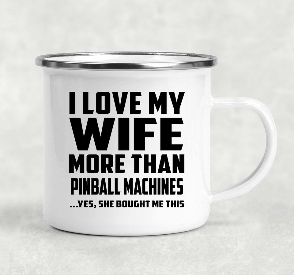 I Love My Wife More Than Pinball Machines - 12oz Camping Mug