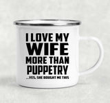 I Love My Wife More Than Puppetry - 12oz Camping Mug