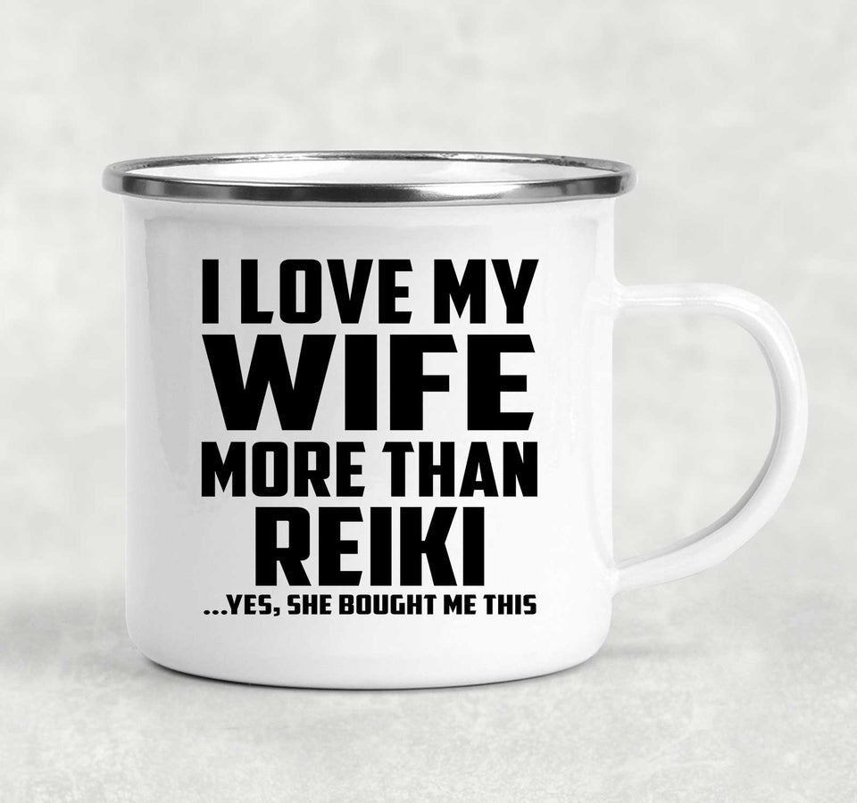 I Love My Wife More Than Reiki - 12oz Camping Mug