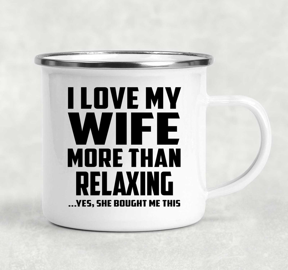 I Love My Wife More Than Relaxing - 12oz Camping Mug