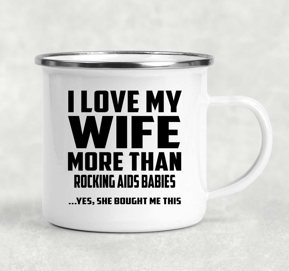 I Love My Wife More Than Rocking AIDS Babies - 12oz Camping Mug