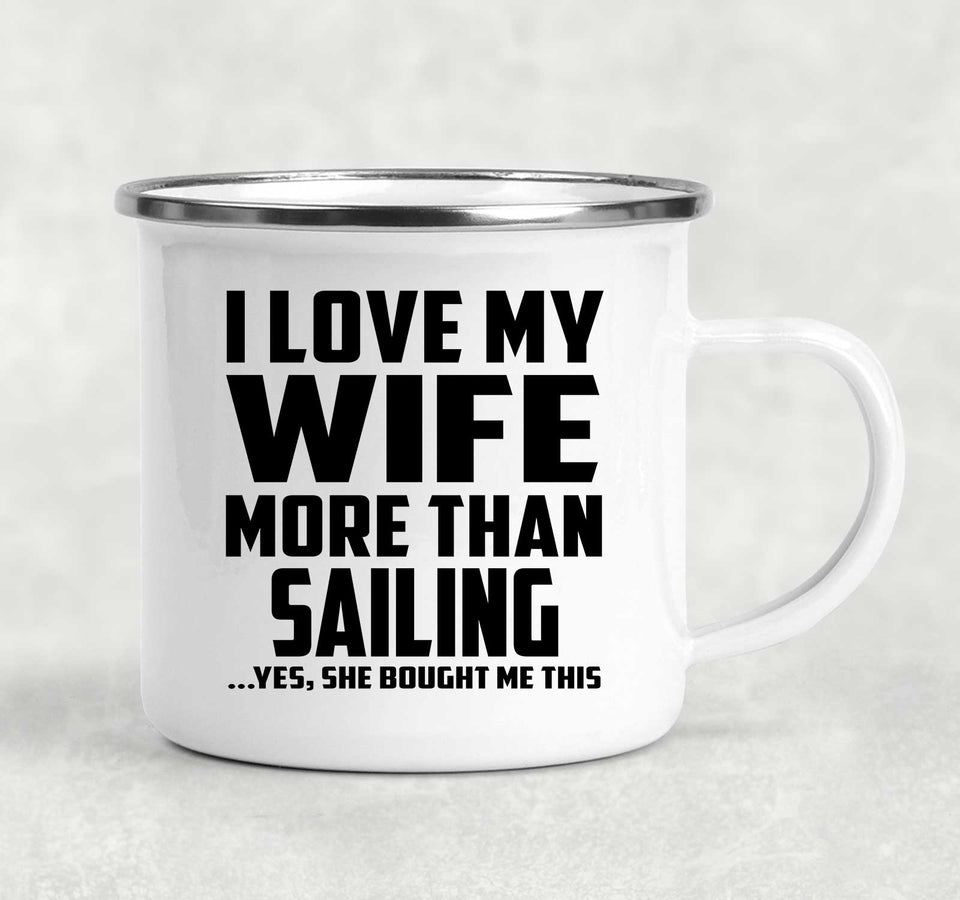 I Love My Wife More Than Sailing - 12oz Camping Mug