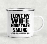 I Love My Wife More Than Sailing - 12oz Camping Mug