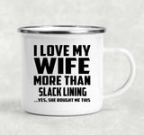 I Love My Wife More Than Slack Lining - 12oz Camping Mug