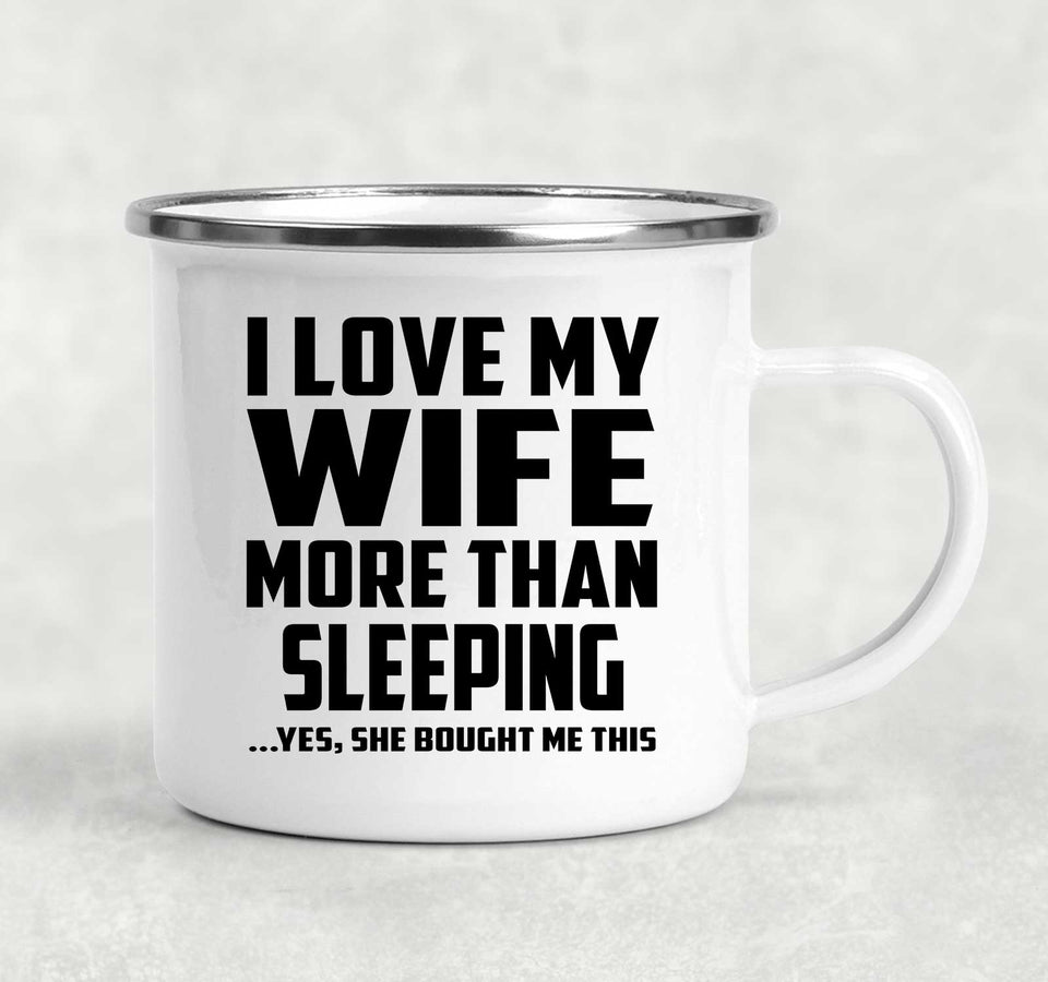 I Love My Wife More Than Sleeping - 12oz Camping Mug