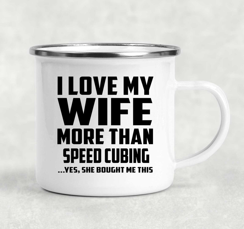 I Love My Wife More Than Speed Cubing - 12oz Camping Mug