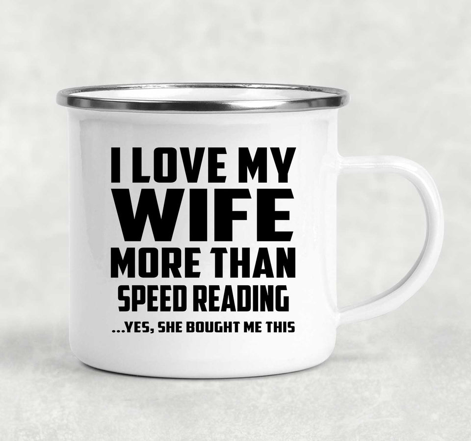 I Love My Wife More Than Speed Reading - 12oz Camping Mug