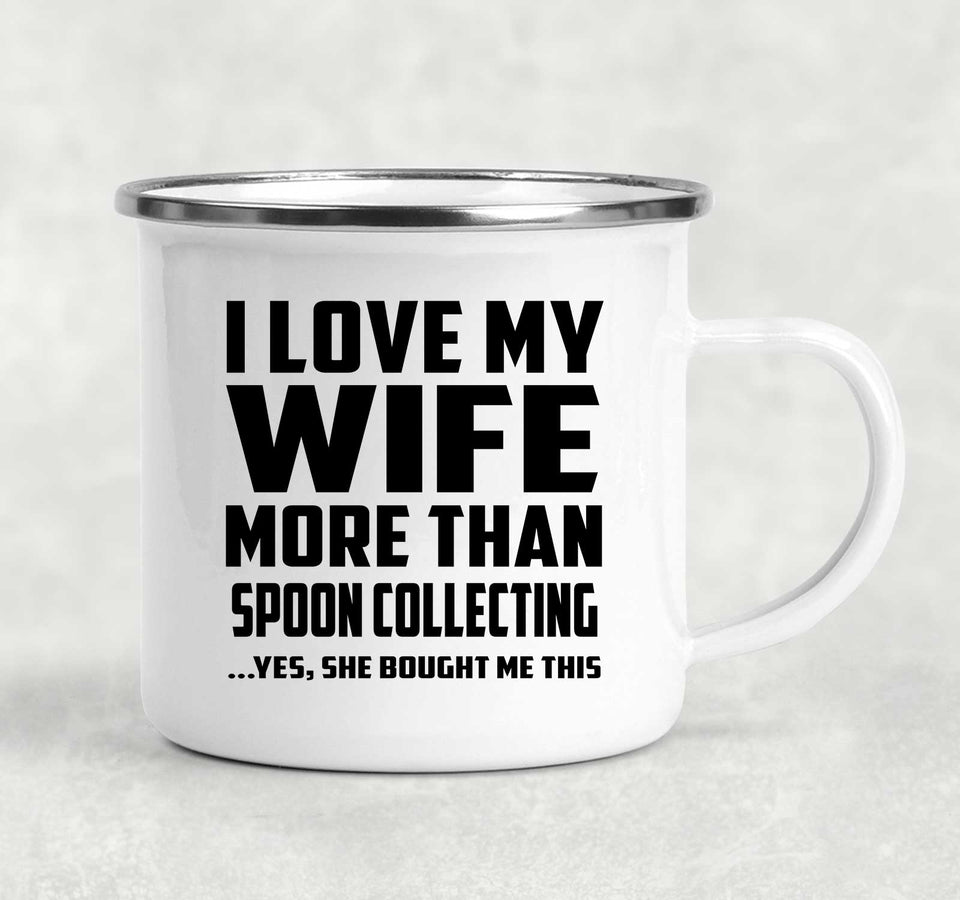 I Love My Wife More Than Spoon Collecting - 12oz Camping Mug