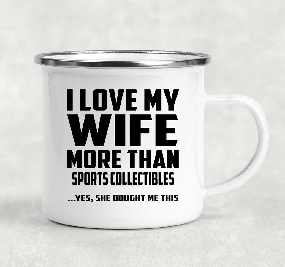 I Love My Wife More Than Sports Collectibles - 12oz Camping Mug