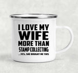 I Love My Wife More Than Stamp Collecting - 12oz Camping Mug