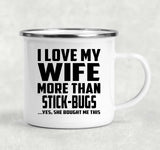 I Love My Wife More Than Stick-Bugs - 12oz Camping Mug