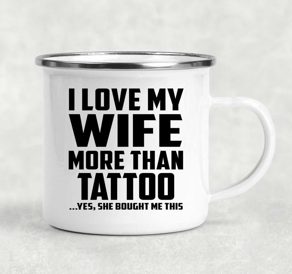 I Love My Wife More Than Tattoo - 12oz Camping Mug