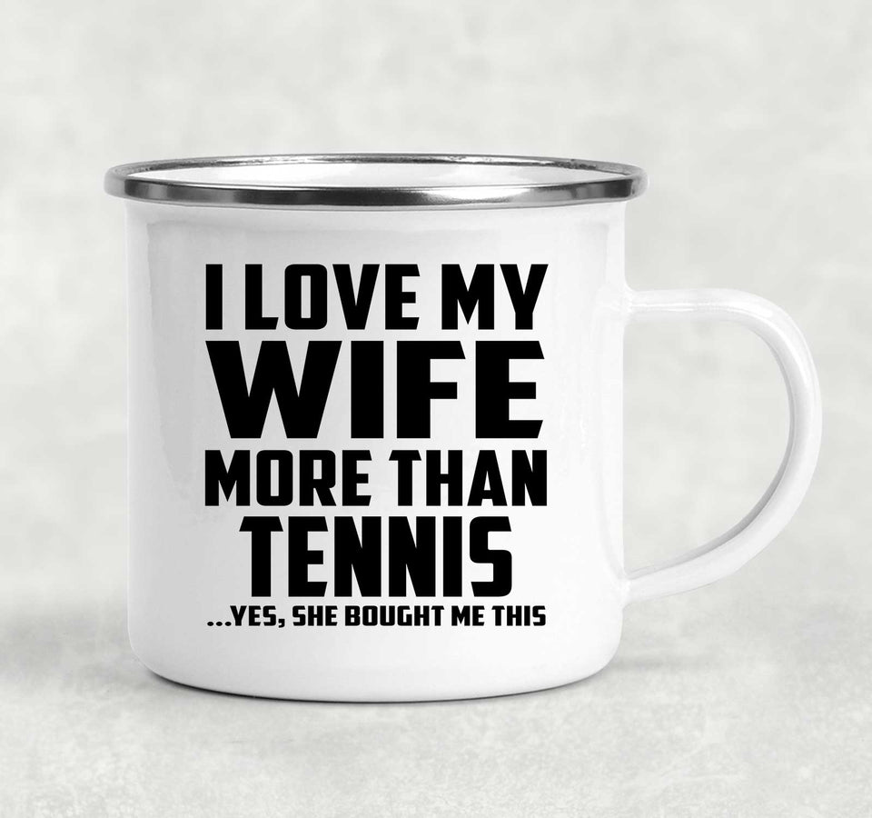I Love My Wife More Than Tennis - 12oz Camping Mug