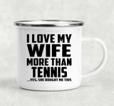 I Love My Wife More Than Tennis - 12oz Camping Mug