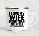 I Love My Wife More Than Tesla Coils - 12oz Camping Mug