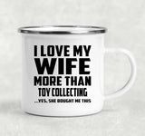 I Love My Wife More Than Toy Collecting - 12oz Camping Mug