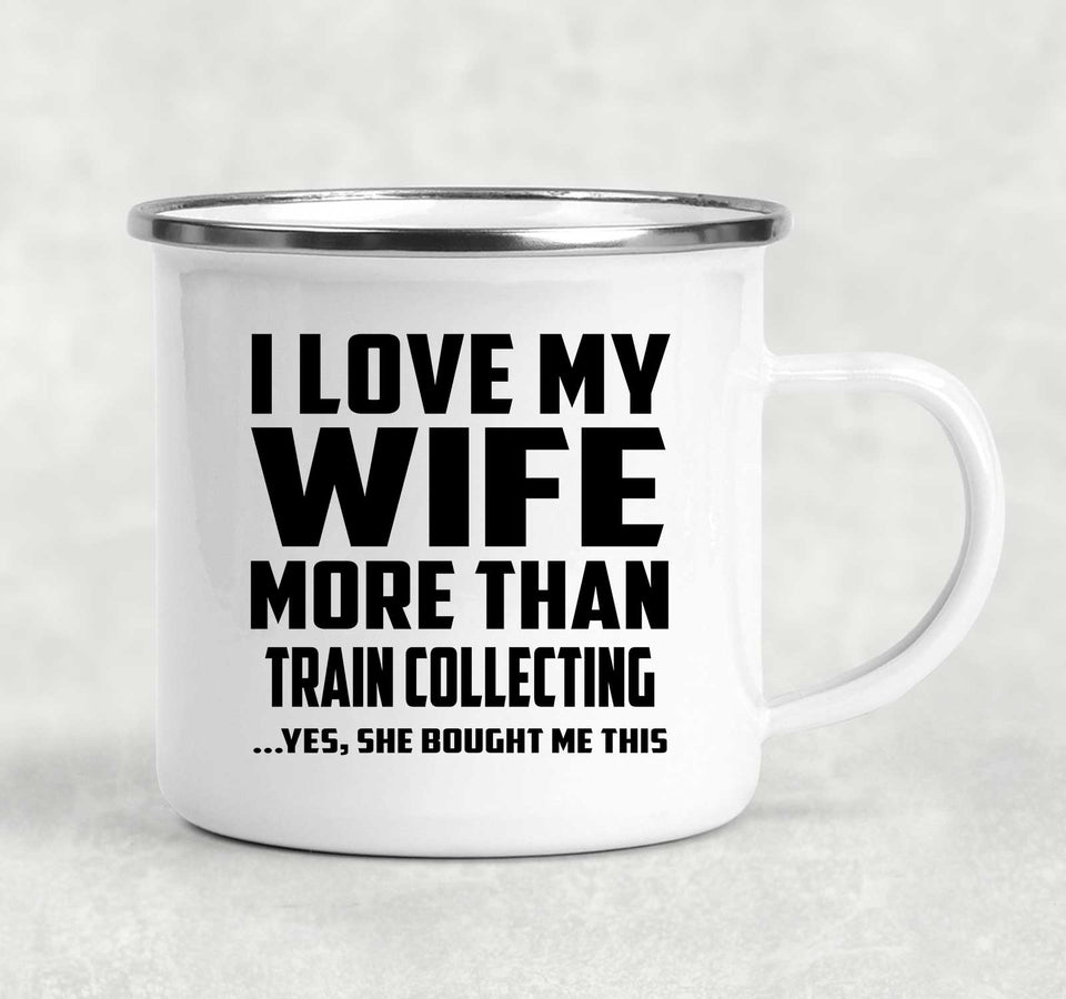 I Love My Wife More Than Train Collecting - 12oz Camping Mug
