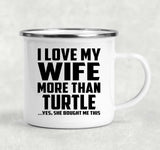 I Love My Wife More Than Turtle - 12oz Camping Mug