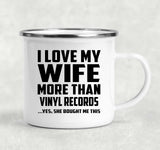 I Love My Wife More Than Vinyl Records - 12oz Camping Mug