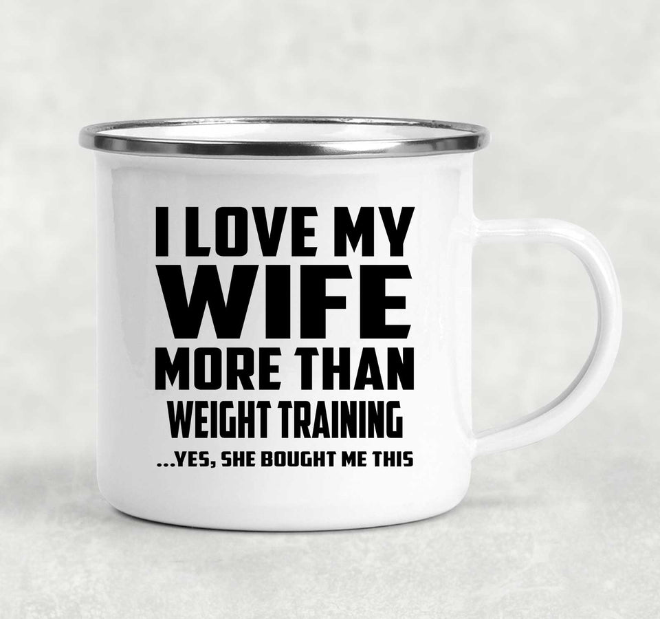 I Love My Wife More Than Weight Training - 12oz Camping Mug