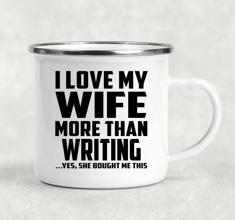 I Love My Wife More Than Writing - 12oz Camping Mug