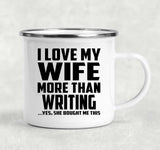I Love My Wife More Than Writing - 12oz Camping Mug