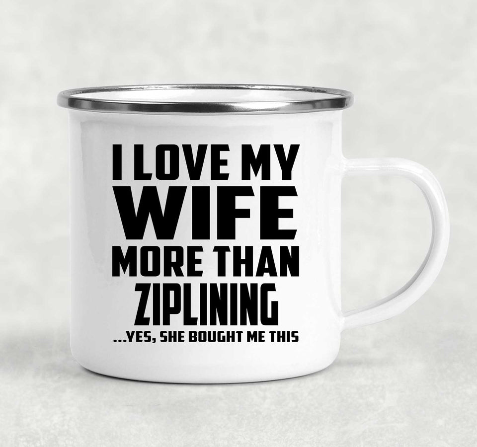 I Love My Wife More Than Ziplining - 12oz Camping Mug