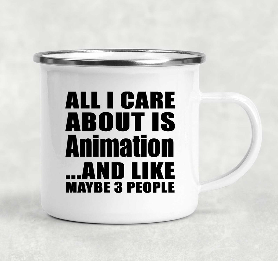 All I Care About Is Animation - 12oz Camping Mug