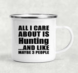 All I Care About Is Hunting - 12oz Camping Mug