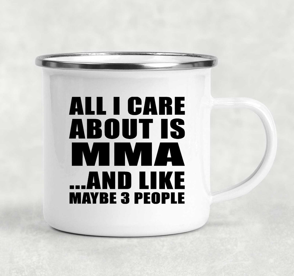 All I Care About Is MMA - 12oz Camping Mug