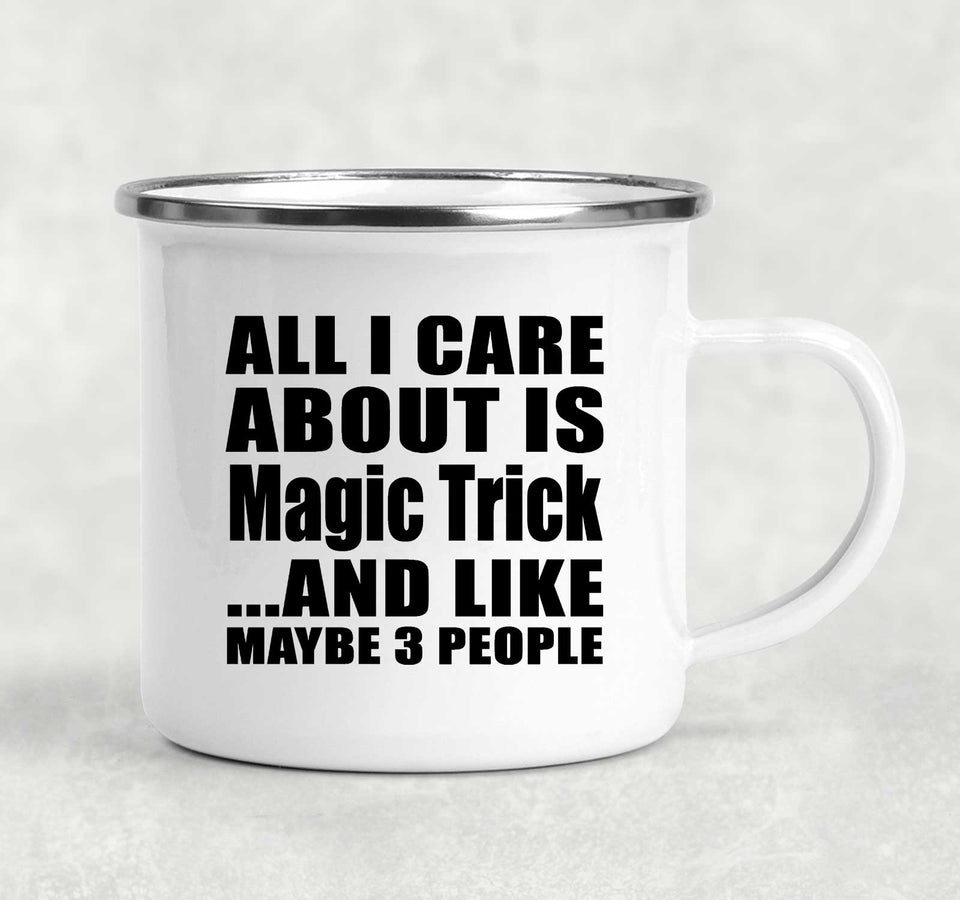 All I Care About Is Magic Trick - 12oz Camping Mug