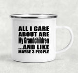 All I Care About Is My Grandchildren - 12oz Camping Mug