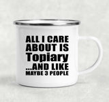 All I Care About Is Topiary - 12oz Camping Mug