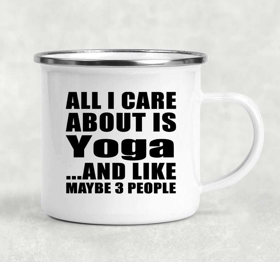 All I Care About Is Yoga - 12oz Camping Mug