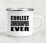 Coolest Choreographer Ever - 12oz Camping Mug