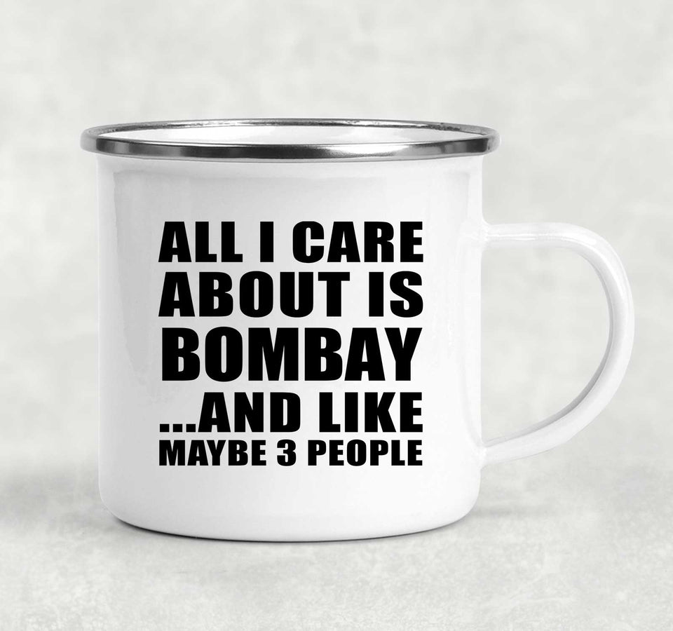 All I Care About Is Bombay - 12oz Camping Mug