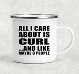 All I Care About Is Curl - 12oz Camping Mug
